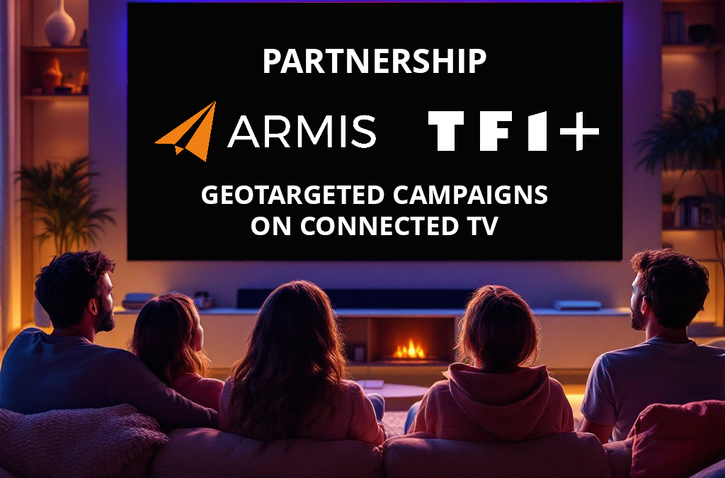 TF1 PUB and ARMIS announce a privileged partnership to offer geotargeted promotional campaigns on connected TV